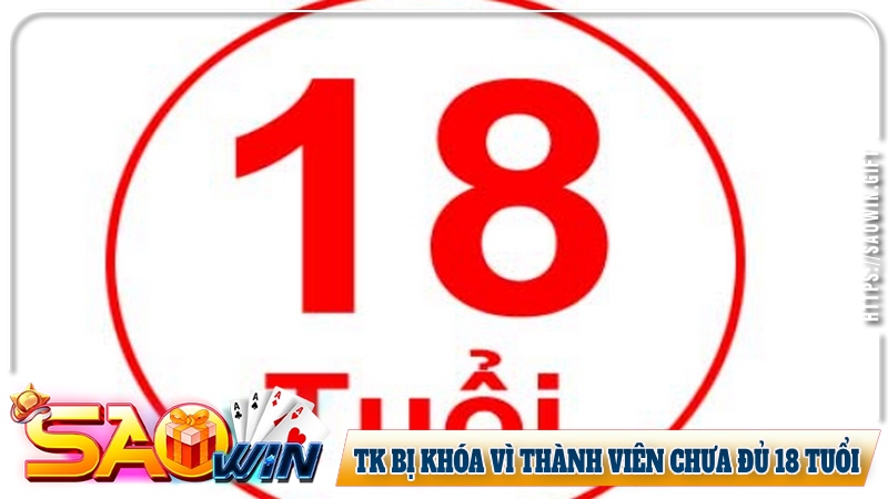 tài khoản Saowin bị khóa là do đăng ký khi chưa đủ 18 tuổi